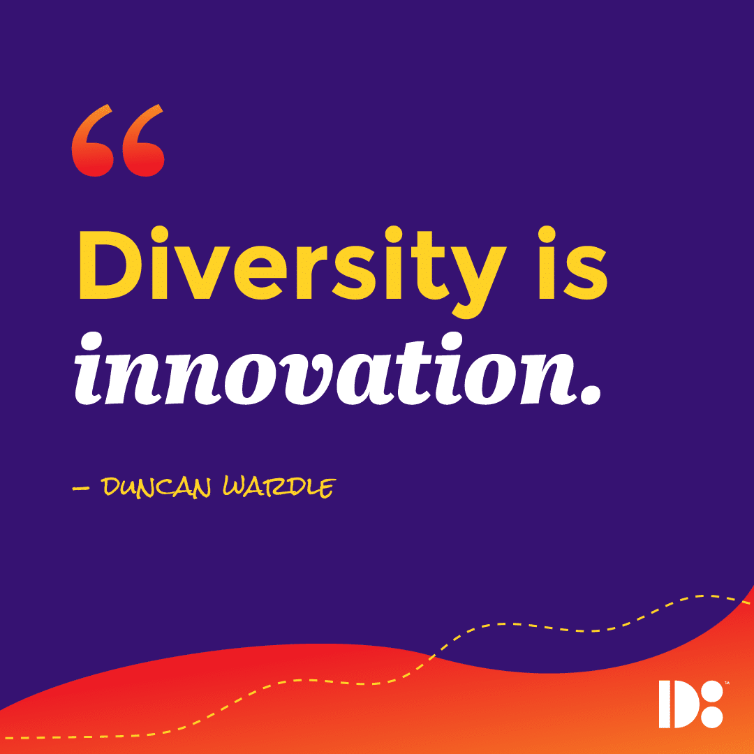 "Diversity is innovation." - Duncan Wardle